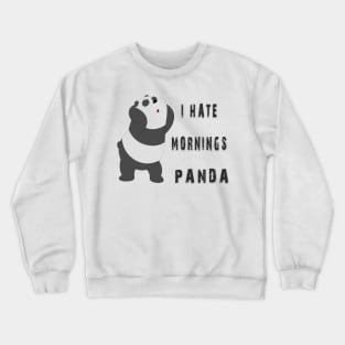 i hate mornings,panda,cute panda Crewneck Sweatshirt